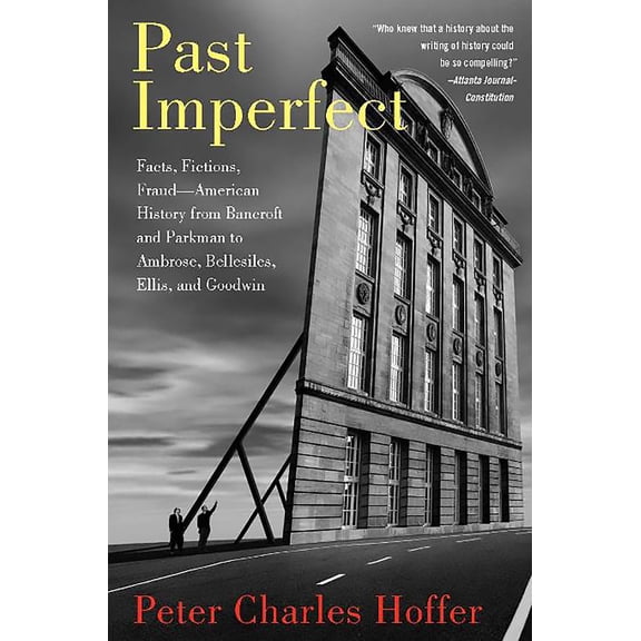 Past Imperfect : Facts, Fictions, Fraud American History from Bancroft and Parkman to Ambrose, Bellesiles, Ellis, and Goodwin (Paperback)