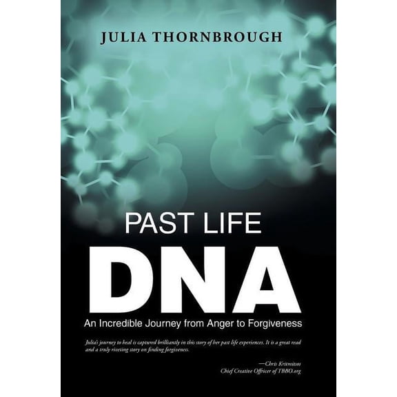 Past Life DNA: An Incredible Journey from Anger to Forgiveness (Hardcover)