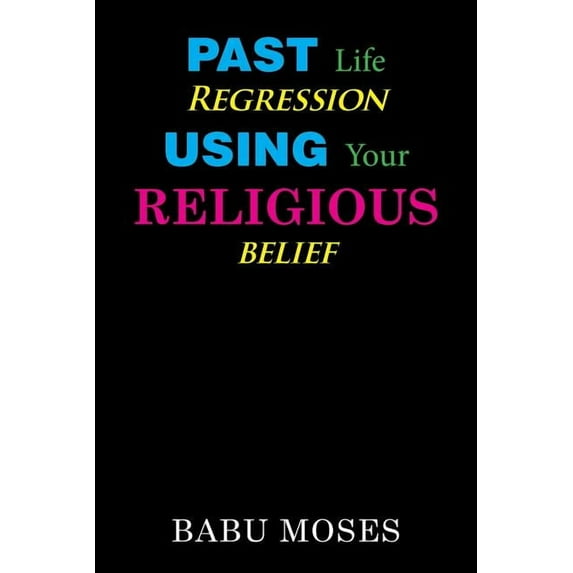 Past Life Regression Using Your Religious Belief (Paperback)
