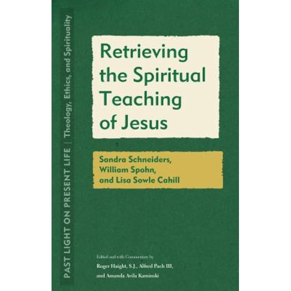 Pre-Owned Retrieving the Spiritual Teaching of Jesus : Sandra Schneiders, William Spohn, and Lisa Sowle Cahill (Paperback) 9781531506049