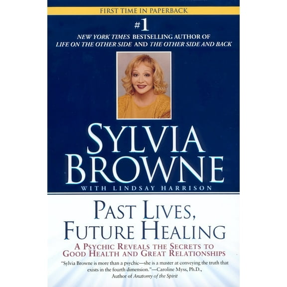 Past Lives, Future Healing: A Psychic Reveals the Secrets to Good Health and Great Relationships, (Paperback)