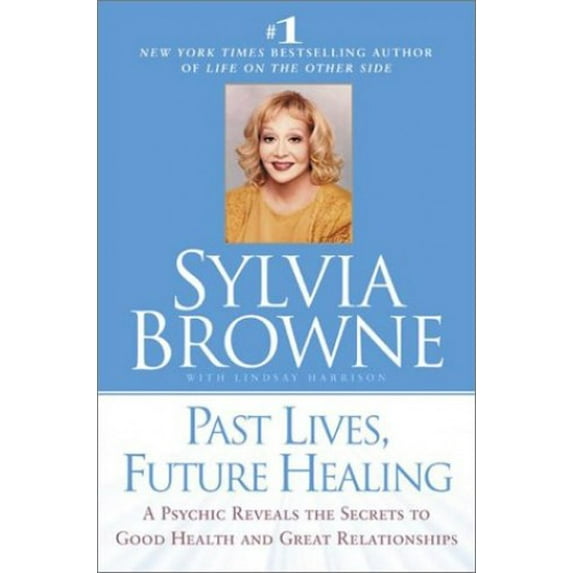 Pre-Owned Past Lives, Future Healing: A Psychic Reveals the Secrets to Good Health and Great Relationships (Hardcover) 0525946063 9780525946069