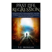 Past Lives, Reincarnation, Hypnosis, Dea Past Life Regression A Practical Guide To Understanding PLR - Learn How To Release Past Fear, Unlock Hidden Powers, G, Paperback