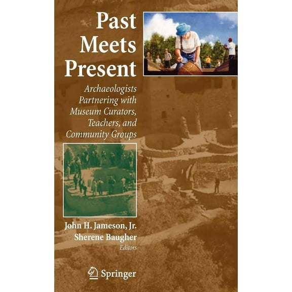 Past Meets Present: Archaeologists Partnering with Museum Curators, Teachers, and Community Groups, (Hardcover)