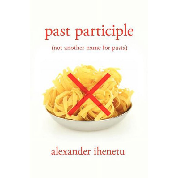 Past Participle : Not Another Name for Pasta