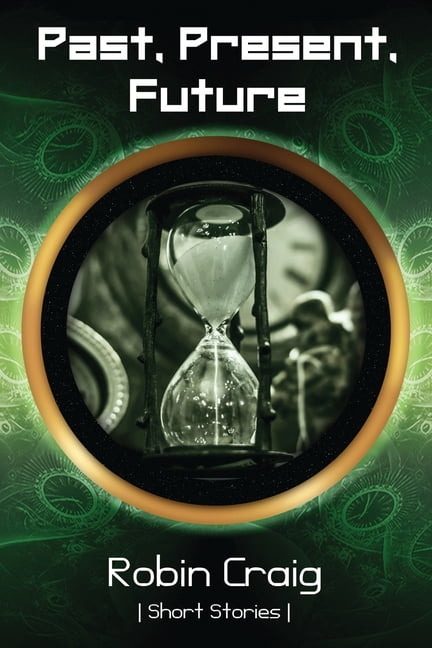Past, Present, Future: Short Stories to Leave You Thinking, (Paperback)