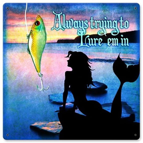 Past Time Signs PTS742 Always Trying to Lure Em In Satin Metal Sign - 12 x 12 in.