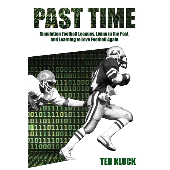 Past Time: Simulation Football Leagues, Living in the Past, and Learning to Love Football Again, (Paperback)