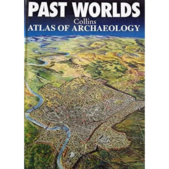 Pre-Owned Past Worlds Altas of Archaeology (Hardcover) 0681970650 9780681970656