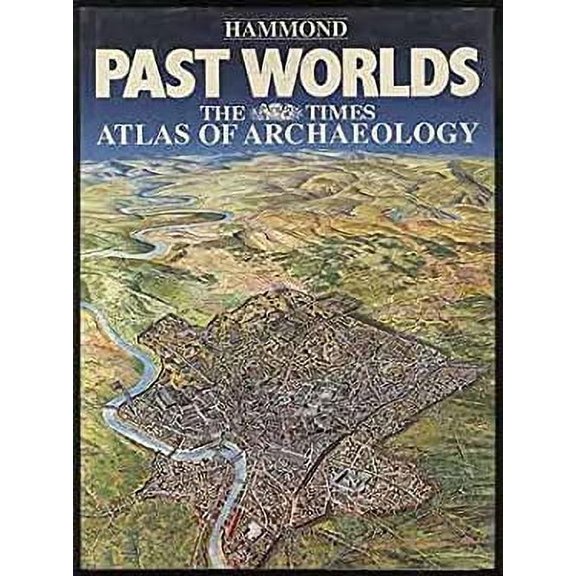 Pre-Owned Past Worlds: The Times Atlas of Archaeology (Hardcover) 0843711221 9780843711226