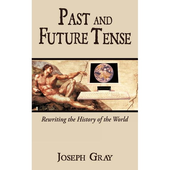Past and Future Tense: Rewriting the History of the World, (Paperback)