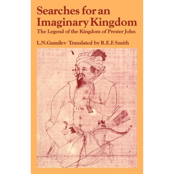 Past and Present Publications Searches for an Imaginary Kingdom: The Legend of the Kingdom of Prester John, (Paperback)