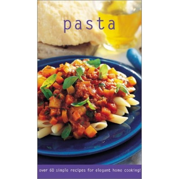 Pre-Owned Pasta : Over 60 Simple Recipes for Elegant Home Cooking (Hardcover) 9780737020656