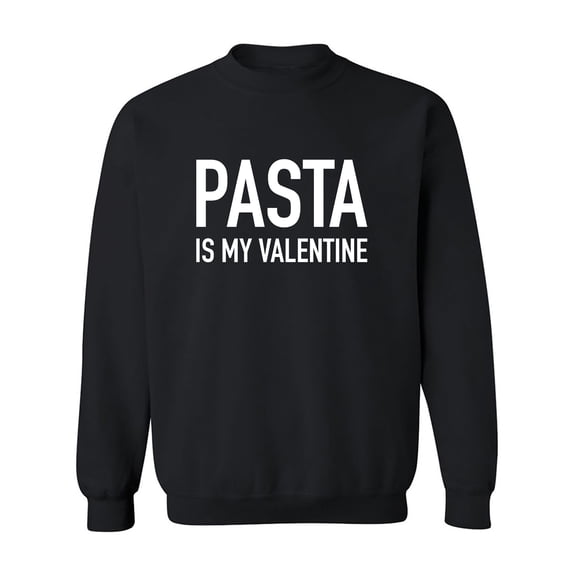 Pasta Is My Valentine Crewneck Sweatshirt
