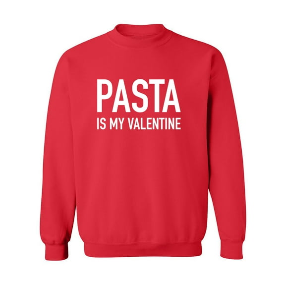 Pasta Is My Valentine Crewneck Sweatshirt