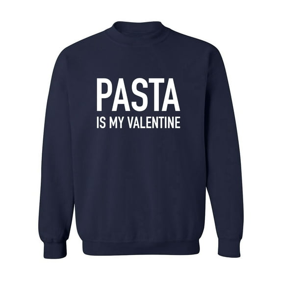 Pasta Is My Valentine Crewneck Sweatshirt