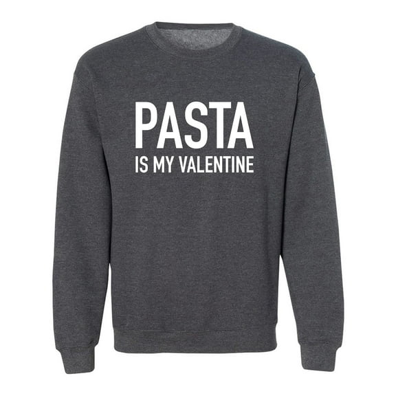 Pasta Is My Valentine Crewneck Sweatshirt