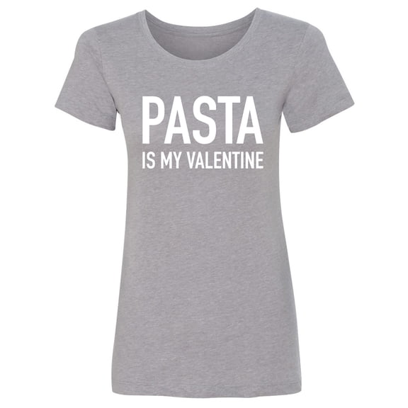 Pasta Is My Valentine Womens crewneck tee
