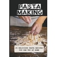 thumbnail image 1 of Pasta Making: 25 Delicious Pasta Recipes You Can Try At Home: Pasta Recipes For Beginners, 1 of 1