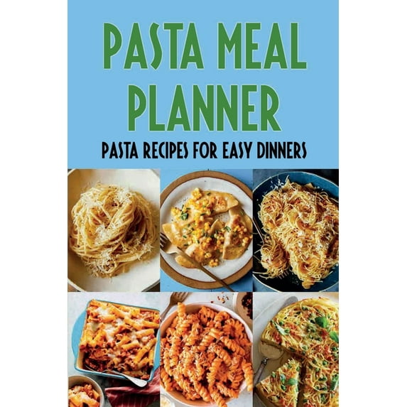 Pasta Meal Planner: Pasta Recipes For Easy Dinners: Pasta Recipes (Paperback)