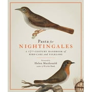 Pasta for Nightingales : A 17th-Century Handbook of Bird-Care and Folklore (Hardcover)