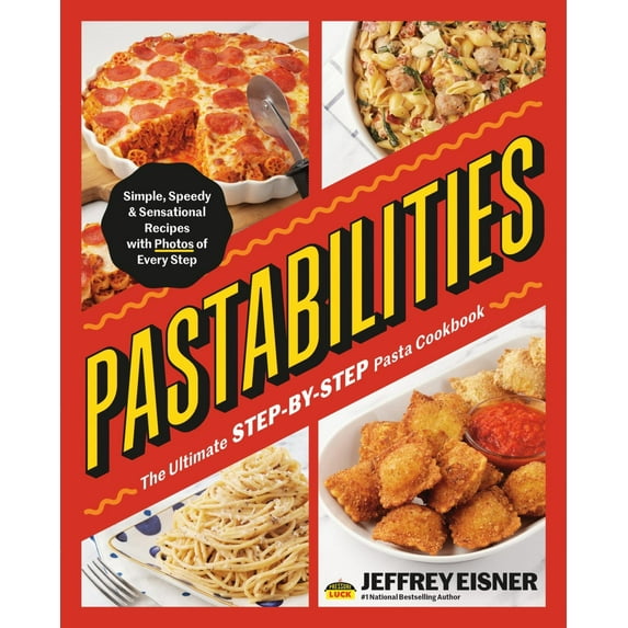 Pastabilities: The Ultimate STEP-By-STEP Pasta Cookbook: Simple, Speedy, and Sensational Recipes with Photos of Every Step (Paperback)