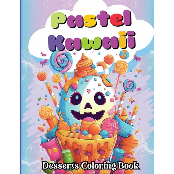 Pastel Kawaii Desserts Coloring Book: A Fun and Easy, Family-Frendly whit Delicious Desserts and Sweet Candy Treats for , (Paperback)