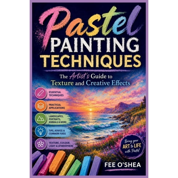 Pastel Painting Techniques: The Artist's Guide to Texture and Creative Effects, (Paperback)