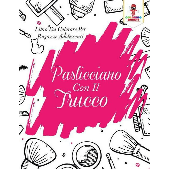 Pasticciano Con Il Trucco: Libro Da Colorare Per Ragazze Adolescenti, (Paperback)