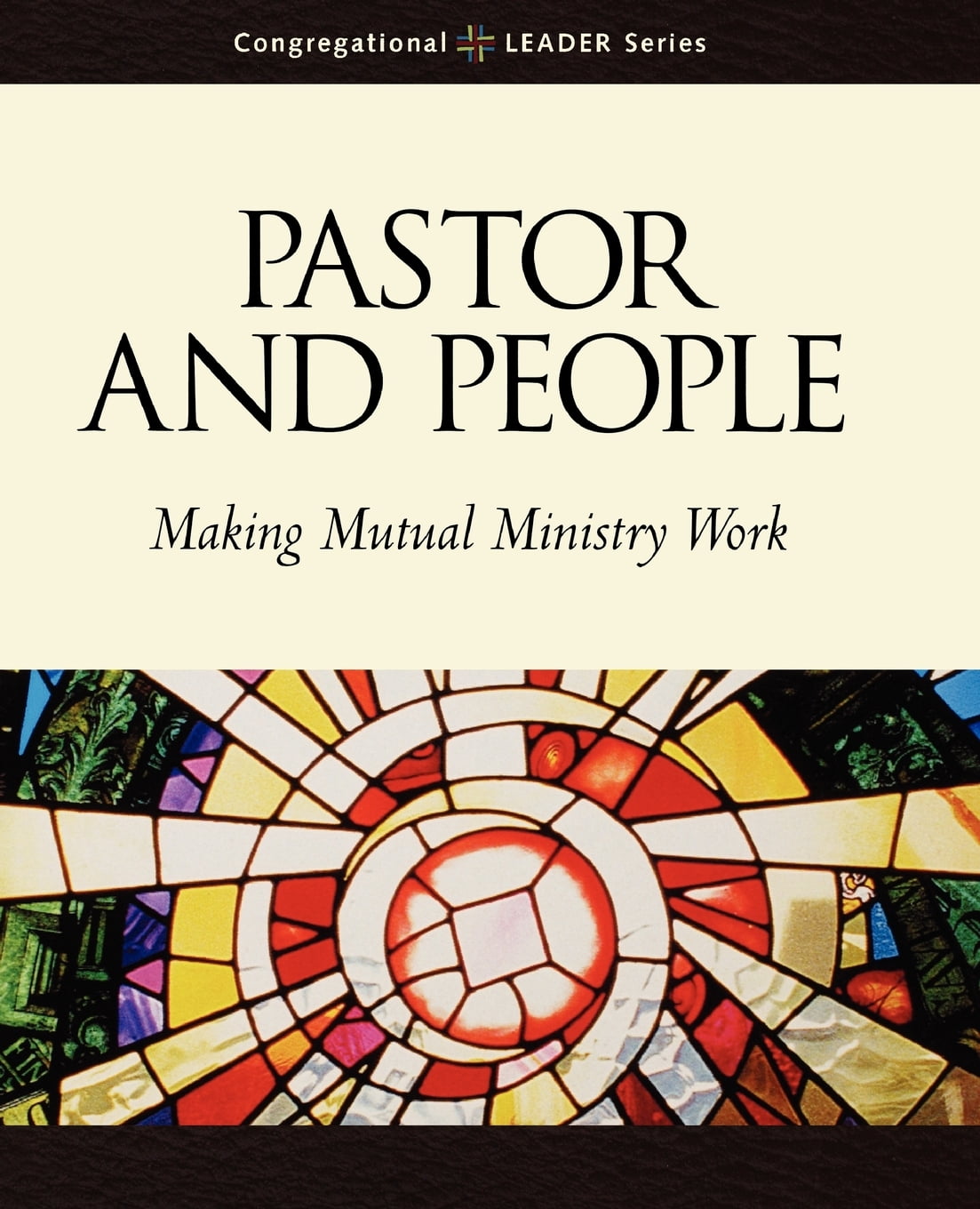 Making Ministry Pastor And People: Making Mutual Ministry Work (congregational Leader ...