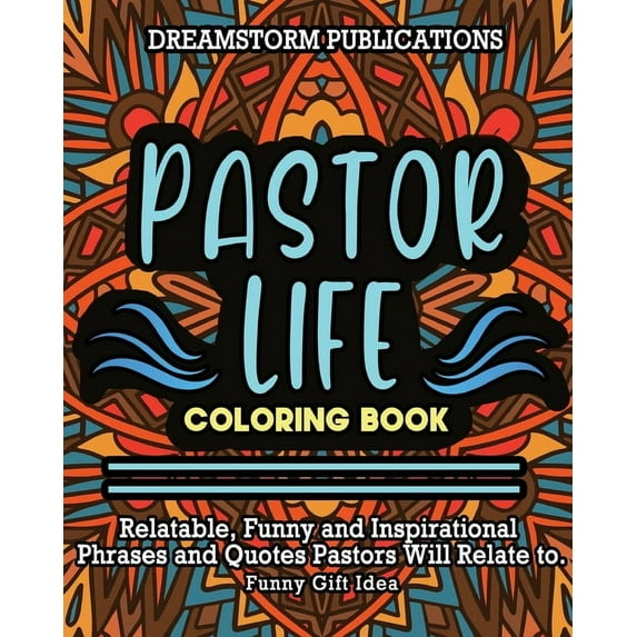 Pastor Life Coloring Book: Relatable, Funny and Inspirational Phrases and Quotes Pastors Will Relate to. Funny Gift Idea. (Paperback)