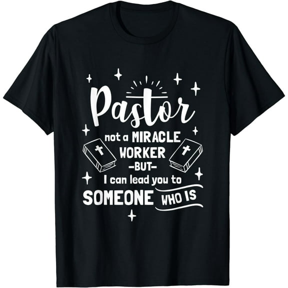 Pastor Not A Miracle Worker But I Can Lead You To Someone T-Shirt