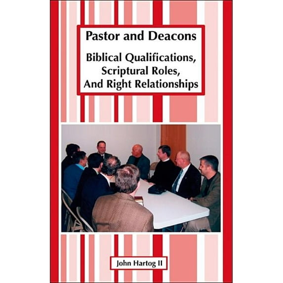 Pastor and Deacons: Biblical Qualifications, Scriptural Roles, and Right Relationships, (Paperback)