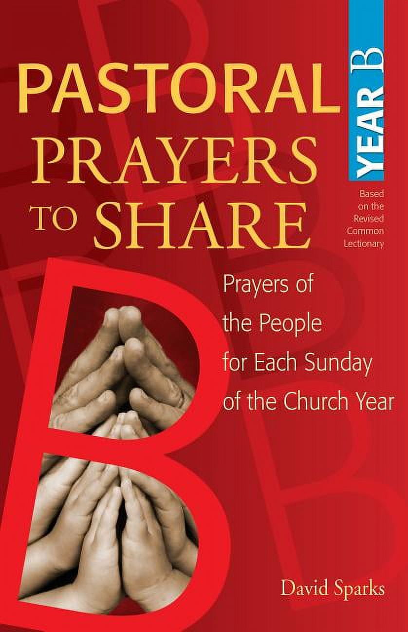 Pastoral Prayers to Share Year B Prayers of the People for Each