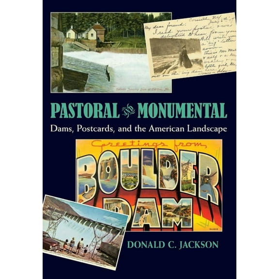 Pastoral and Monumental: Dams, Postcards, and the American Landscape, (Hardcover)