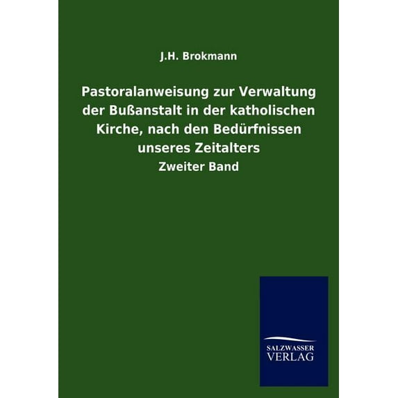 Pastoralanweisung zur Verwaltung der Bußanstalt in der katholischen Kirche, nach den Bedürfnissen unseres Zeitalters (Paperback)