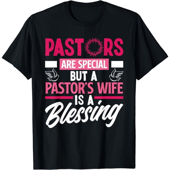 Pastors Are Special But A Pastor's Wife Is A Blessing T-Shirt