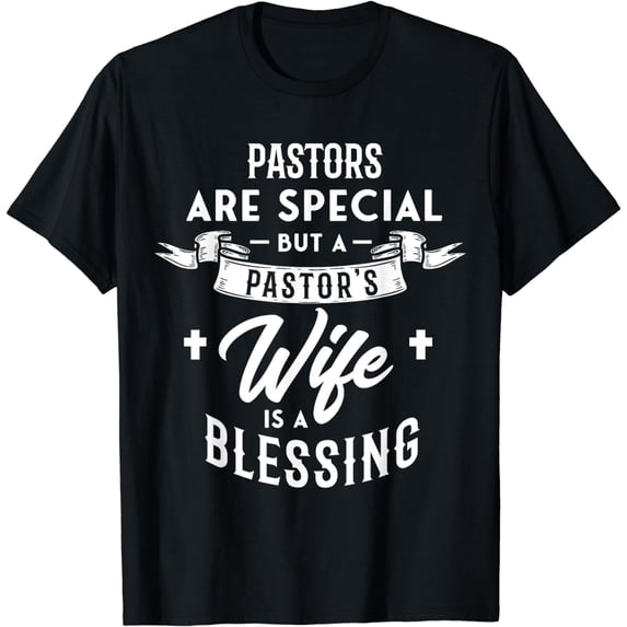Pastors are special but a pastor's wife is a blessing Pastor T-Shirt