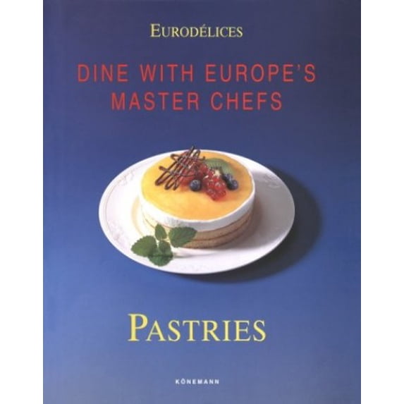 Pre-Owned Pastries: Dine with Europe's Master Chefs (Eurodelices), Bellahsen, Fabien, Rouche, Daniel