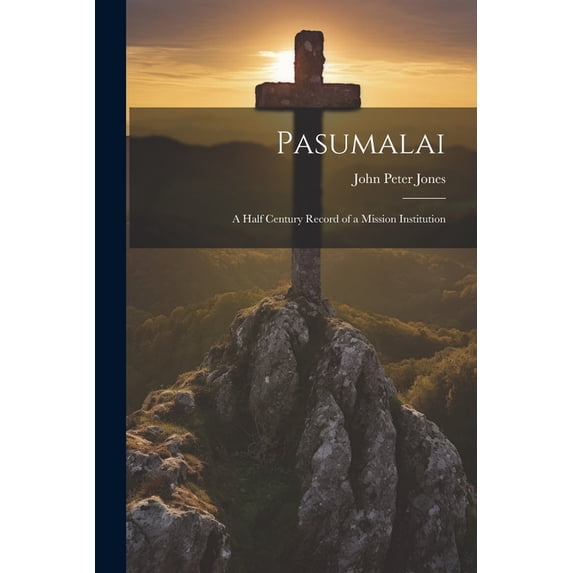 Pasumalai; a Half Century Record of a Mission Institution (Paperback)