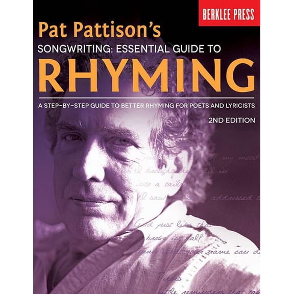 Pat Pattison's Songwriting: Essential Guide to Rhyming: A Step-By-Step Guide to Better Rhyming for Poets and Lyricists, (Paperback)