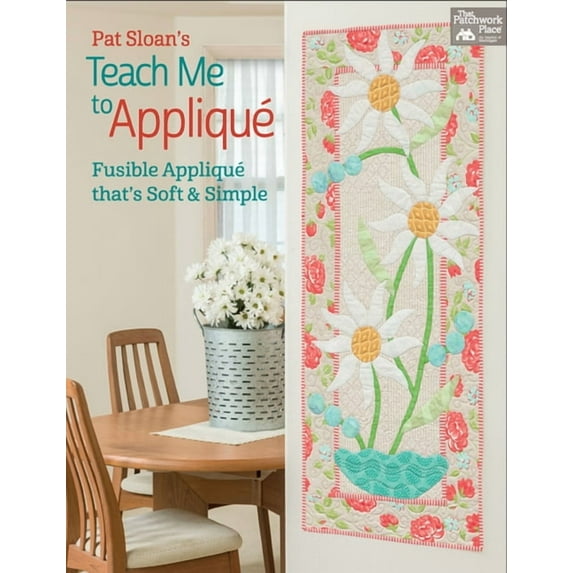 Pat Sloan's Teach Me to Appliqué: Fusible Appliqué That's Soft and Simple (Paperback)