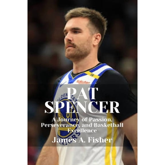Pat Spencer: A Journey of Passion, Perseverance, and Basketball Excellence, (Paperback)
