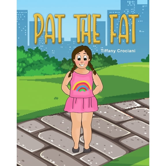 Pat the Fat: Pat is beautiful, smart, strong, brave, AND FAT. She loves herself for exactly who she is., (Paperback)