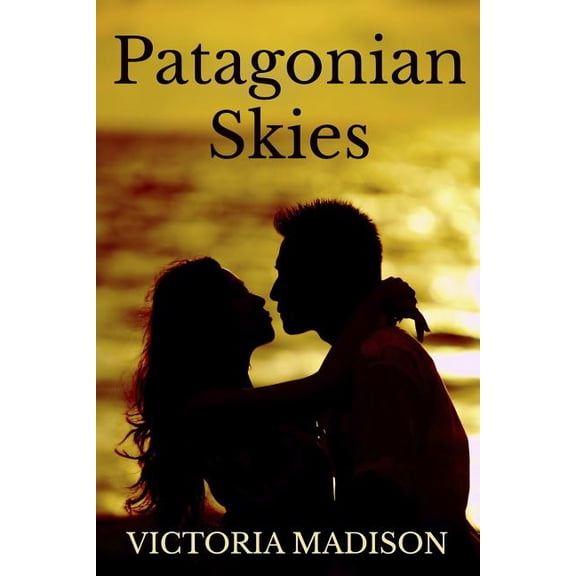 Patagonian Skies : A Beautiful Standalone Novel