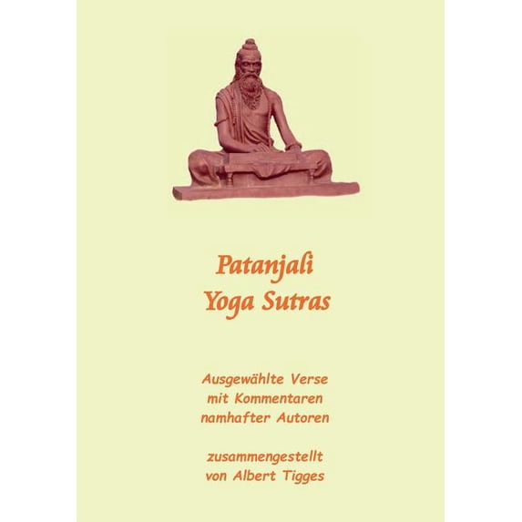 Patanjali Yoga Sutras: Ausgewählte Verse mit Kommentaren namhafter Autoren, (Paperback)