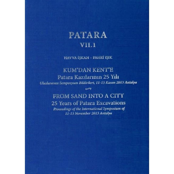 Patara VII.1 : From Sand Into a City, 25 Years of Patara Excavations / Kum'dan Kent'e Patara Kazilarinin 25 Yili (Hardcover)