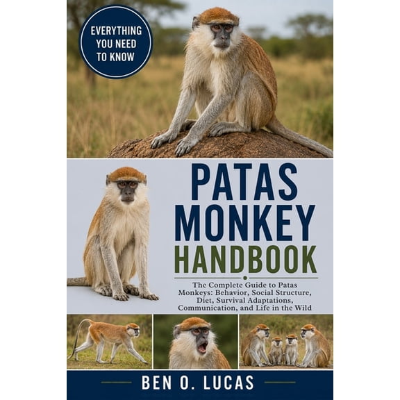 Patas Monkey Handbook: The Complete Guide to Patas Monkeys: Behavior, Social Structure, Diet, Survival Adaptations, Comm, (Paperback)