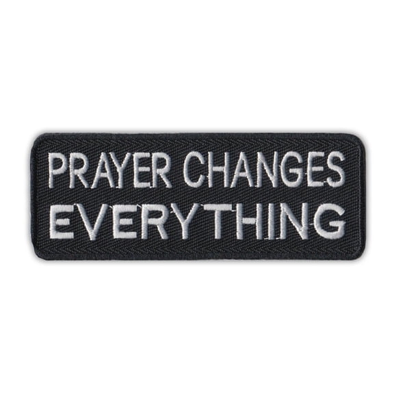 Patch, Embroidered, Prayer Changes Everything, 4" x 1.5"