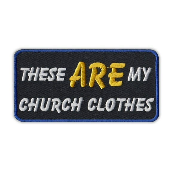 Patch, Embroidered, These Are My Church Clothes (Blue), 4" x 2"